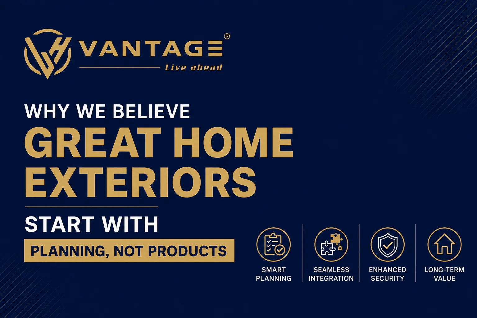VANTAGE: Why We Believe Great Home Exteriors Start With Planning, Not Products