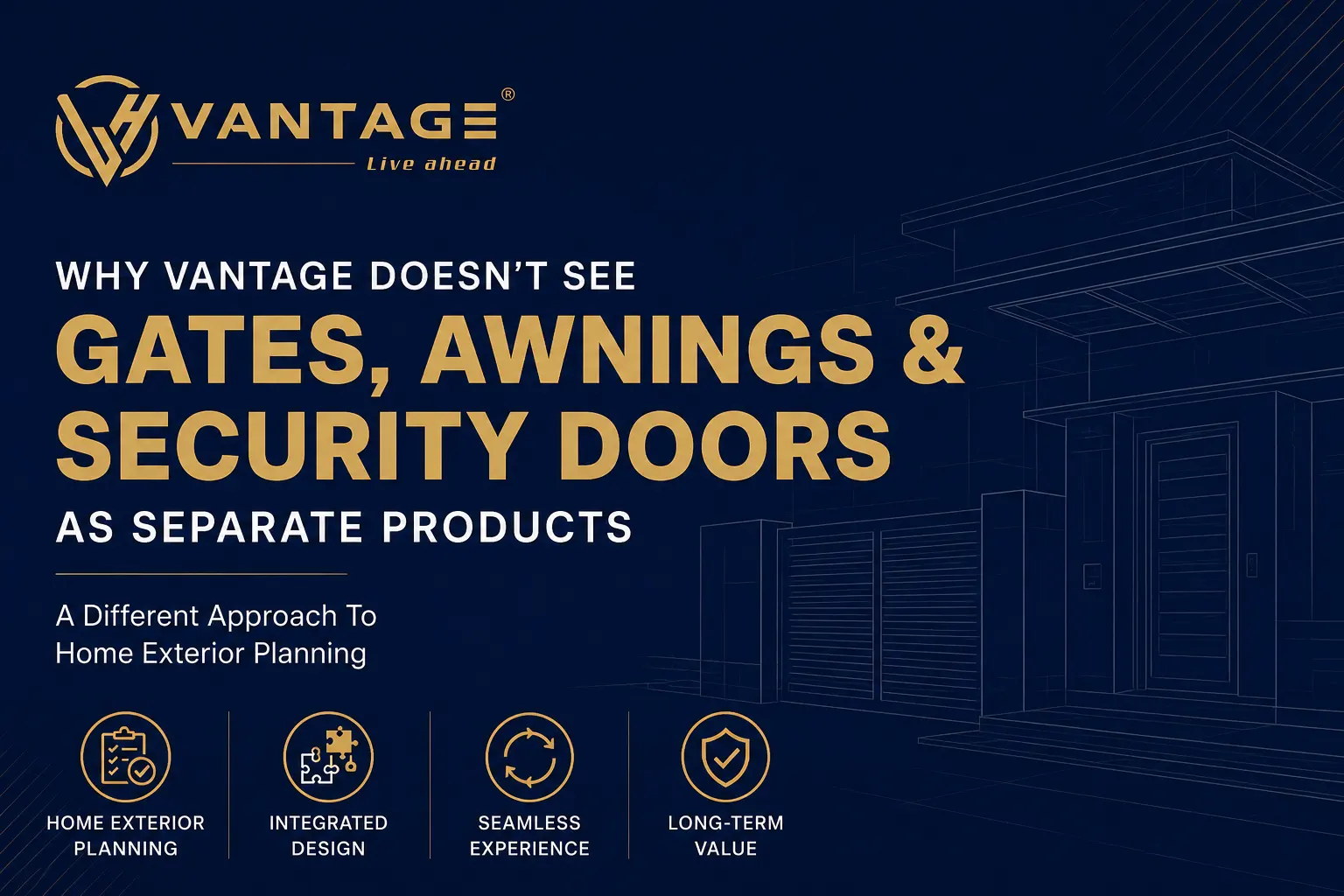 Why VANTAGE Doesn’t See Gates, Awnings, and Security Doors as Separate Products